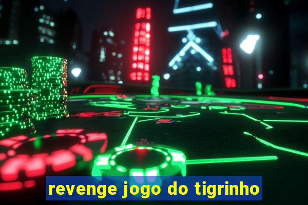 revenge jogo do tigrinho